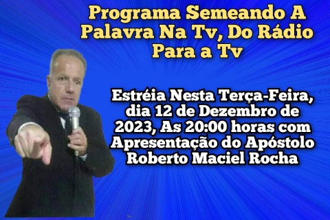 SEMEANDO A PALAVRA NA TV ESTRÉIA HOJE TERÇA-FEIRA, DIA 12 DE DEZEMBRO ÀS 20 HORAS